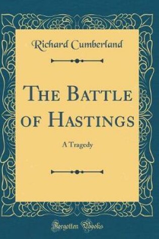 Cover of The Battle of Hastings: A Tragedy (Classic Reprint)