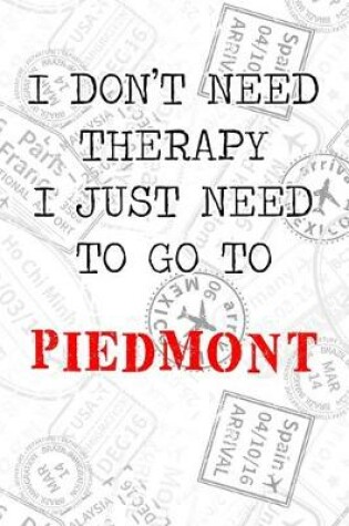 Cover of I Don't Need Therapy I Just Need To Go To Piedmont