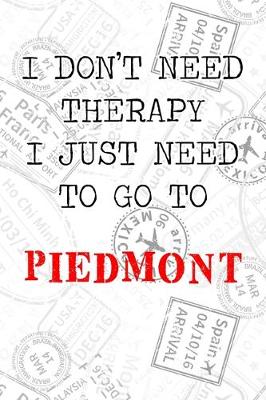 Book cover for I Don't Need Therapy I Just Need To Go To Piedmont