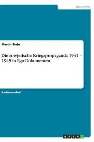 Cover of Die sowjetische Kriegspropaganda 1941 - 1945 in Ego-Dokumenten