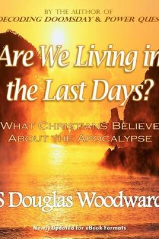 Cover of Are We Living in the Last Days? - What Christians Believe About the Apocalypse