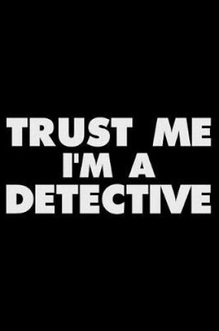 Cover of Trust Me I'm a Detective