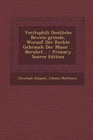 Cover of Veritophili Deutliche Beweis-Grunde, Worauf Der Rechte Gebrauch Der Music ... Beruhet... - Primary Source Edition