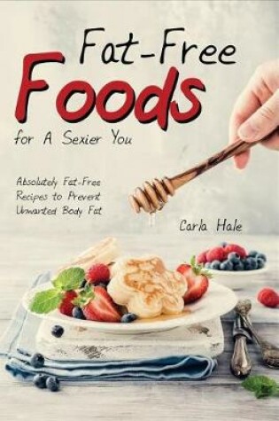 Cover of Fat-Free Foods for a Sexier You