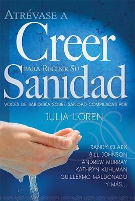 Book cover for Atrevase a Creer Para Recibir Su Sanidad