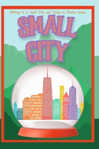 Cover of Retiring to a Small City