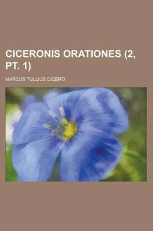 Cover of Ciceronis Orationes (2, PT. 1 )