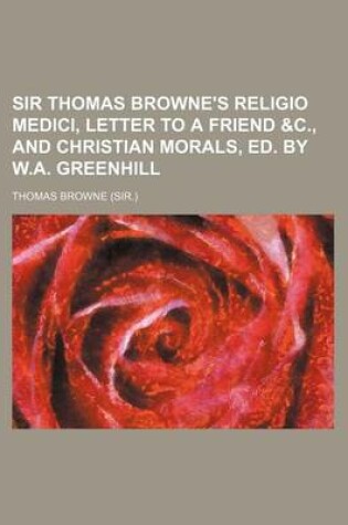 Cover of Sir Thomas Browne's Religio Medici, Letter to a Friend &C., and Christian Morals, Ed. by W.A. Greenhill