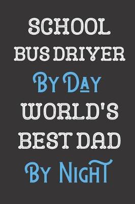 Book cover for School Bus Driver By Day World's Best Dad By Night