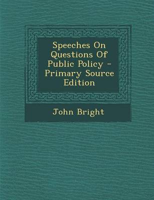 Book cover for Speeches on Questions of Public Policy - Primary Source Edition