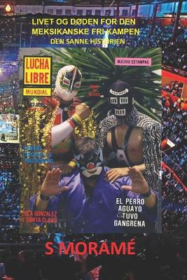 Book cover for Livet Og DOden for Den Meksikanske Fri Kampen