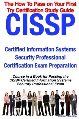Cover of The How to Pass On Your First Try Certification Study Guide CISSP : Certified Information Systems Security Professional Certification Exam Preparation: Course In a Book for Passing the CISSP Certified Information Systems Security Professional Exam