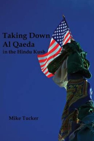 Cover of Taking Down Al Qaeda in the Hindu Kush