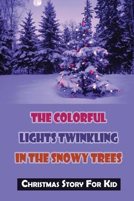 Cover of The Colorful Lights Twinkling In The Snowy Trees