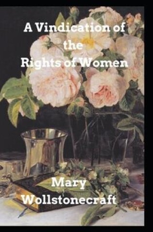Cover of A Vindication of the Rights of Woman By Mary Wollstonecraft(classics illustrated Edition)
