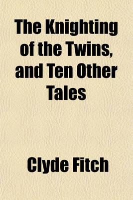 Book cover for The Knighting of the Twins, and Ten Other Tales