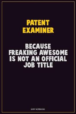 Book cover for Patent Examiner, Because Freaking Awesome Is Not An Official Job Title