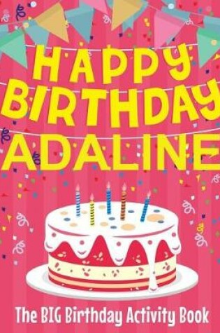 Cover of Happy Birthday Adaline - The Big Birthday Activity Book