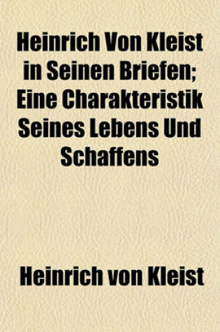 Cover of Heinrich Von Kleist in Seinen Briefen; Eine Charakteristik Seines Lebens Und Schaffens