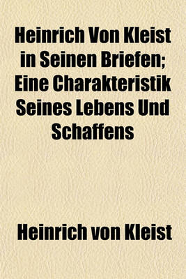 Book cover for Heinrich Von Kleist in Seinen Briefen; Eine Charakteristik Seines Lebens Und Schaffens