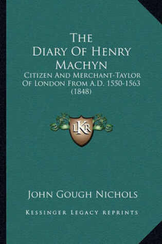 Cover of The Diary of Henry Machyn the Diary of Henry Machyn