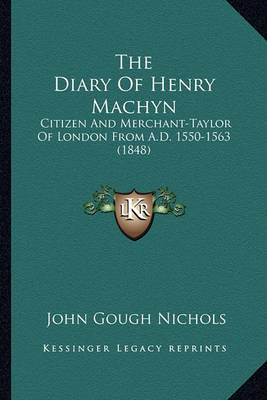 Book cover for The Diary of Henry Machyn the Diary of Henry Machyn