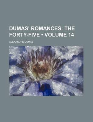 Book cover for Dumas' Romances (Volume 14); The Forty-Five