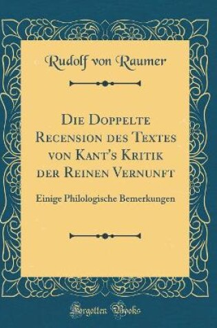 Cover of Die Doppelte Recension Des Textes Von Kant's Kritik Der Reinen Vernunft