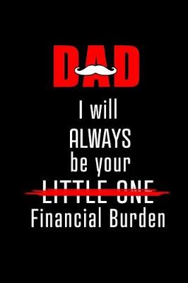 Book cover for Dad I will Always be Your Little One Financial Burden