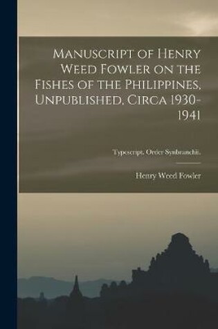 Cover of Manuscript of Henry Weed Fowler on the Fishes of the Philippines, Unpublished, Circa 1930-1941; Typescript. Order Synbranchii.