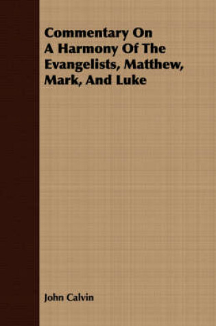 Cover of Commentary On A Harmony Of The Evangelists, Matthew, Mark, And Luke