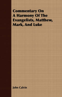 Book cover for Commentary On A Harmony Of The Evangelists, Matthew, Mark, And Luke