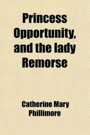 Cover of Princess Opportunity, and the Lady Remorse