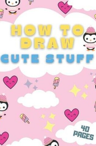 Cover of How To Draw Cute Stuff