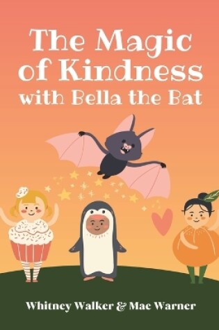 Cover of The Magic of Kindness with Bella the Bat