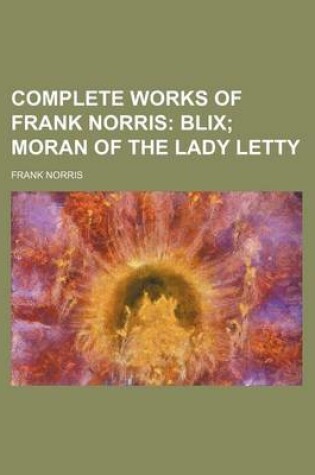 Cover of Complete Works of Frank Norris (Volume 1); Blix Moran of the Lady Letty