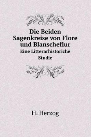 Cover of Die Beiden Sagenkreise von Flore und Blanscheflur Eine Litterarhistoriche Studie