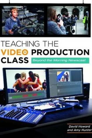 Cover of Teaching the Video Production Class: Beyond the Morning Newscast