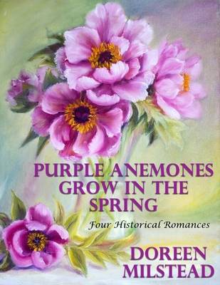 Book cover for Purple Anemones Grow In the Spring: Four Historical Romances