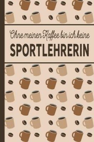 Cover of Ohne meinen Kaffee bin ich keine Sportlehrerin