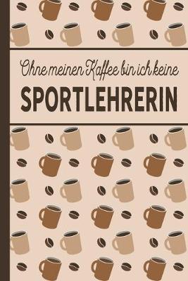 Book cover for Ohne meinen Kaffee bin ich keine Sportlehrerin