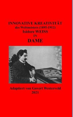 Book cover for Innovative Kreativitat des Weltmeister (1895-1912) Isidore Weiss in Dame.