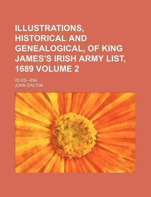 Book cover for Illustrations, Historical and Genealogical, of King James's Irish Army List, 1689 Volume 2; 2D Ed.--Enl
