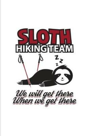 Cover of Sloth Hiking Team We Will Get There When We Get There