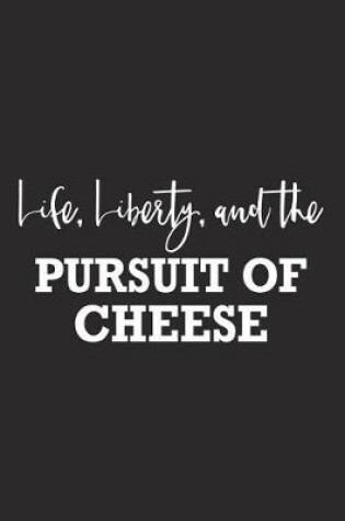 Cover of Life Liberty and the Pursuit of Cheese