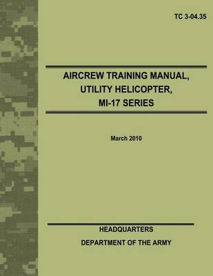 Book cover for Aircrew Training Manual, Utility Helicopter, MI-17 Series (TC 3-04.35)