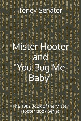 Book cover for Mister Hooter and You Bug Me, Baby