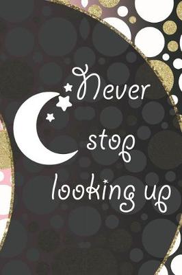 Book cover for Never Stop Looking Up