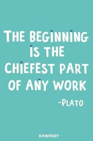 Cover of The Beginning Is the Chiefest Part of Any Work - Plato