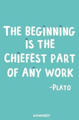Book cover for The Beginning Is the Chiefest Part of Any Work - Plato